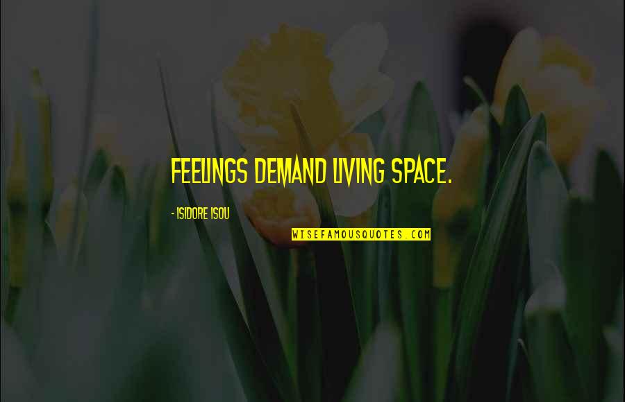 Parapets Walls Quotes By Isidore Isou: Feelings demand living space. Parapets Walls Quotes By Isidore Isou: Feelings demand living space.