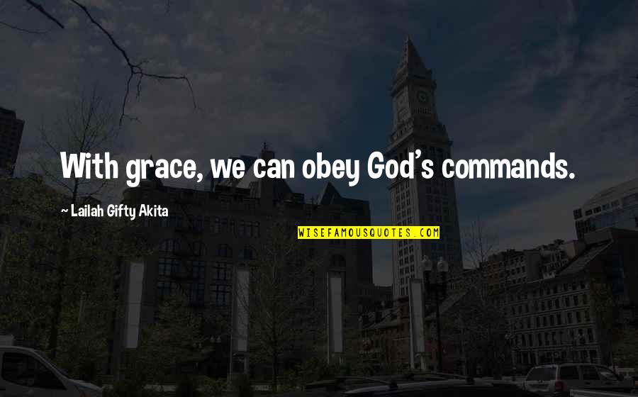 Paraphernalia In A Sentence Quotes By Lailah Gifty Akita: With grace, we can obey God's commands.