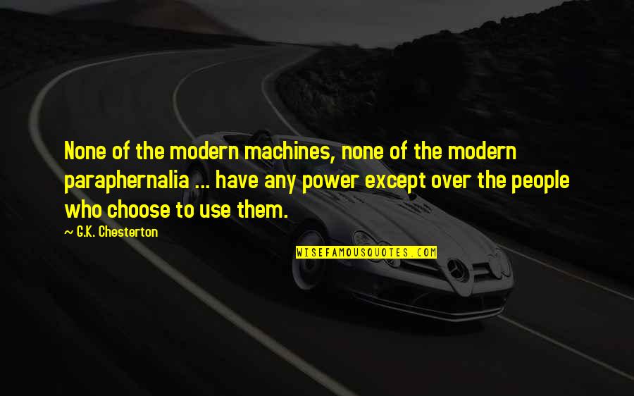 Paraphernalia Quotes By G.K. Chesterton: None of the modern machines, none of the