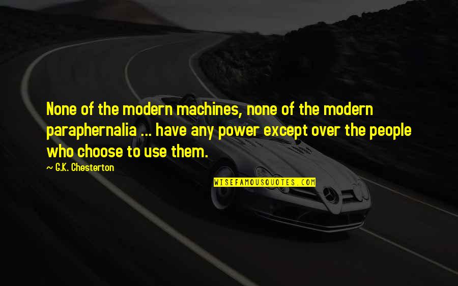 Paraphernalia Quotes By G.K. Chesterton: None of the modern machines, none of the Paraphernalia Quotes By G.K. Chesterton: None of the modern machines, none of the