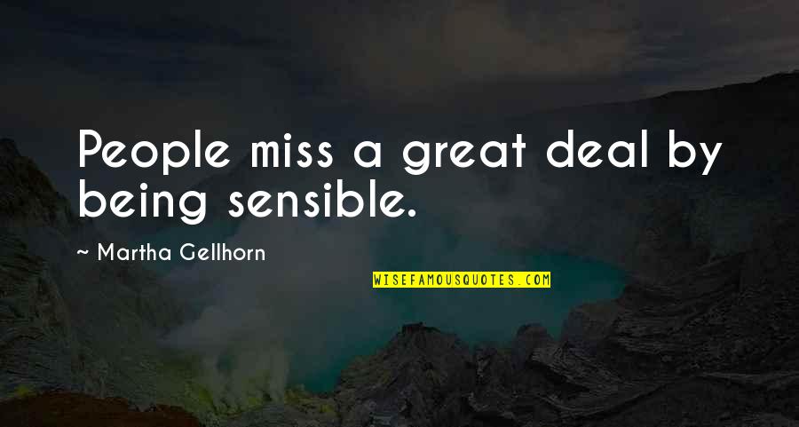 Paraphrase Famous Quotes By Martha Gellhorn: People miss a great deal by being sensible.