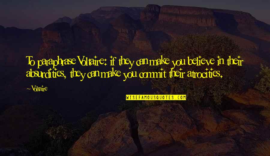 Paraphrase My Quotes By Voltaire: To paraphrase Voltaire: if they can make you Paraphrase My Quotes By Voltaire: To paraphrase Voltaire: if they can make you