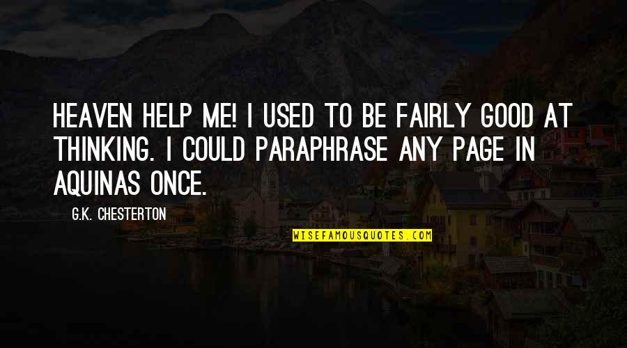 Paraphrase Quotes By G.K. Chesterton: Heaven help me! I used to be fairly