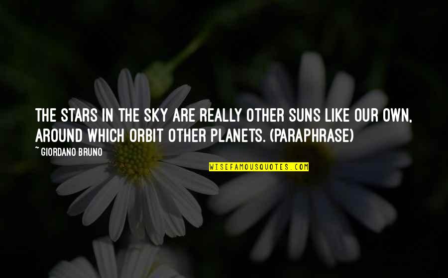 Paraphrase Quotes By Giordano Bruno: The stars in the sky are really other