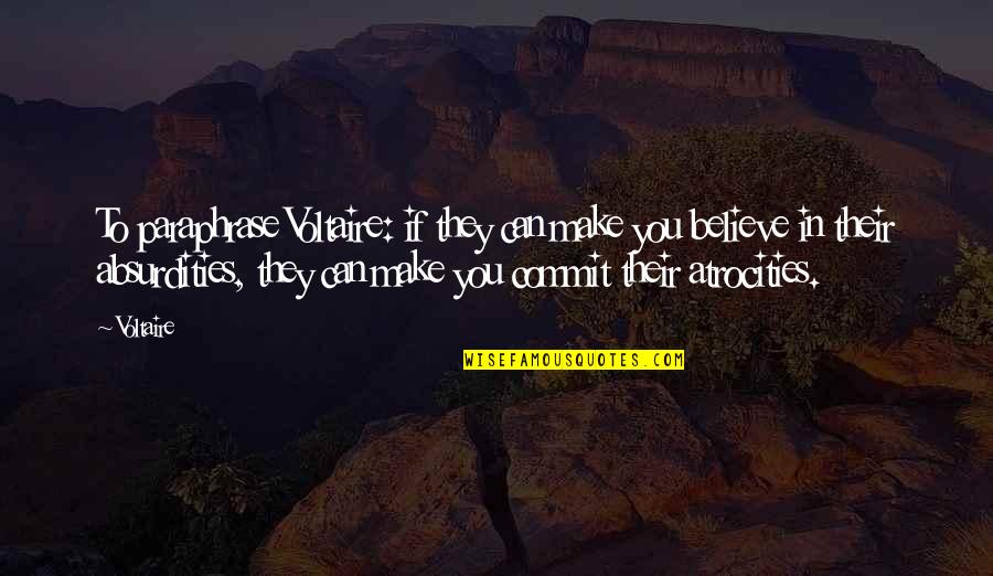 Paraphrase These Quotes By Voltaire: To paraphrase Voltaire: if they can make you