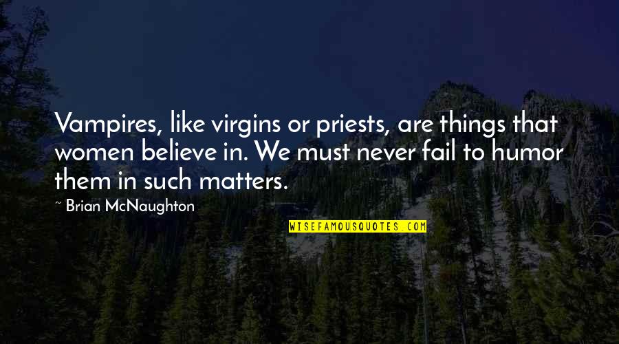 Paraphraseable Quotes By Brian McNaughton: Vampires, like virgins or priests, are things that