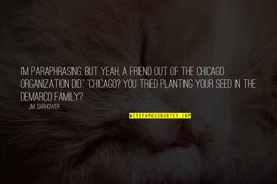 Paraphrasing And Quotes By J.M. Darhower: I'm paraphrasing, but yeah, a friend out of