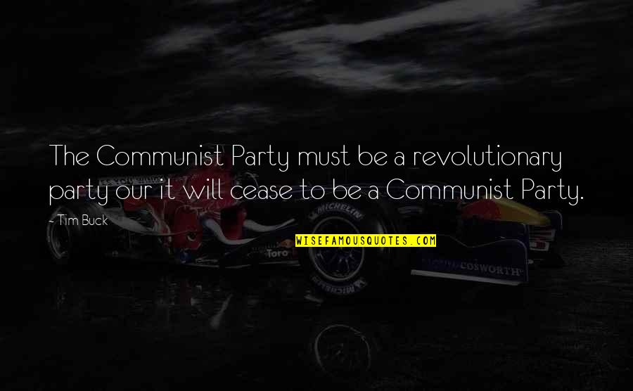 Paraphrasing Famous Quotes By Tim Buck: The Communist Party must be a revolutionary party