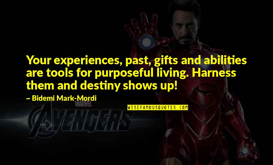 Paraphrast Quotes By Bidemi Mark-Mordi: Your experiences, past, gifts and abilities are tools Paraphrast Quotes By Bidemi Mark-Mordi: Your experiences, past, gifts and abilities are tools