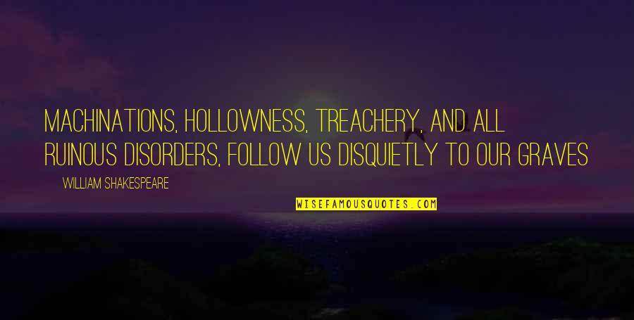 Paraphrastic Approach Quotes By William Shakespeare: Machinations, hollowness, treachery, and all ruinous disorders, follow