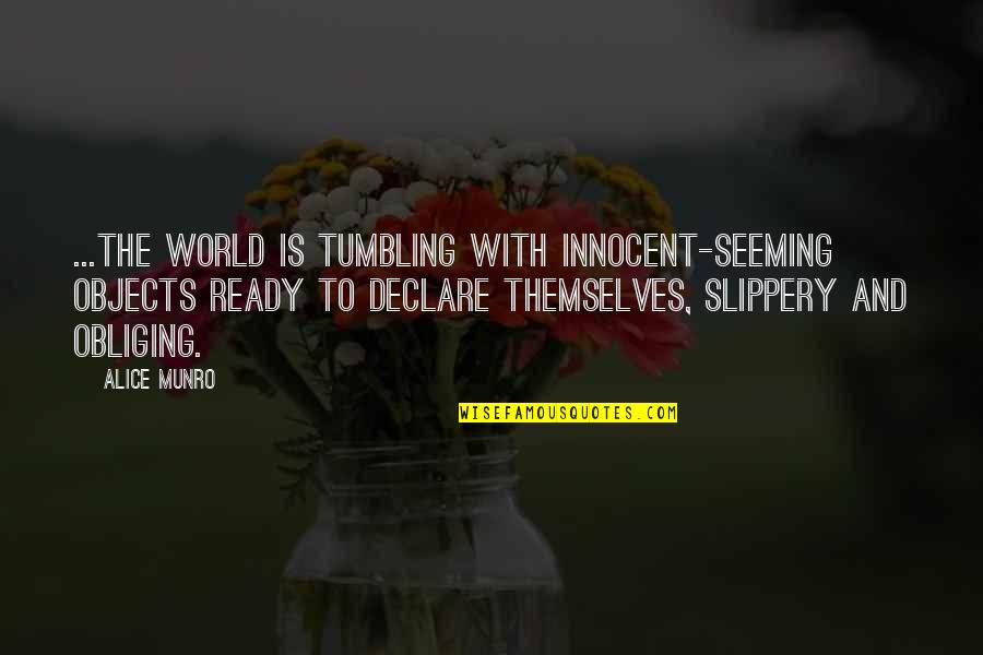 Paraphrastic Latin Quotes By Alice Munro: ...the world is tumbling with innocent-seeming objects ready Paraphrastic Latin Quotes By Alice Munro: ...the world is tumbling with innocent-seeming objects ready