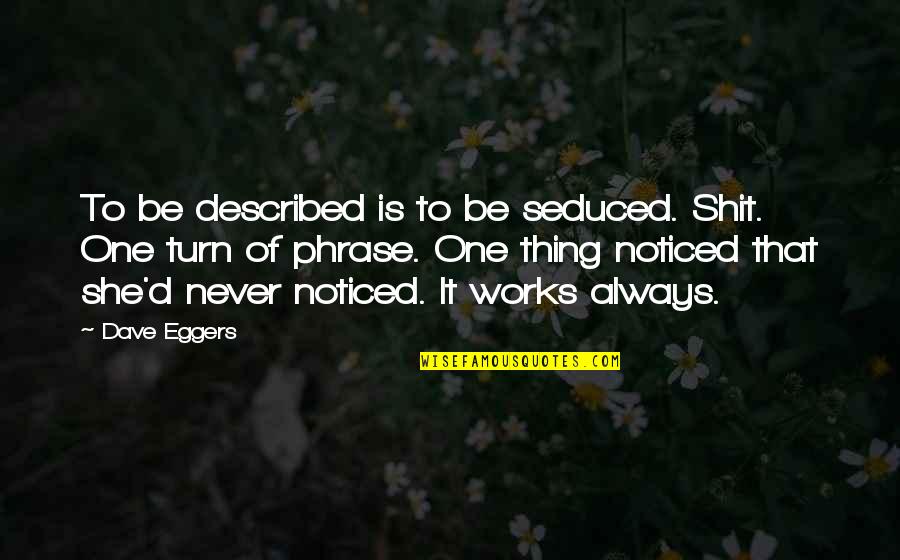Paraphrastic Latin Quotes By Dave Eggers: To be described is to be seduced. Shit. Paraphrastic Latin Quotes By Dave Eggers: To be described is to be seduced. Shit.