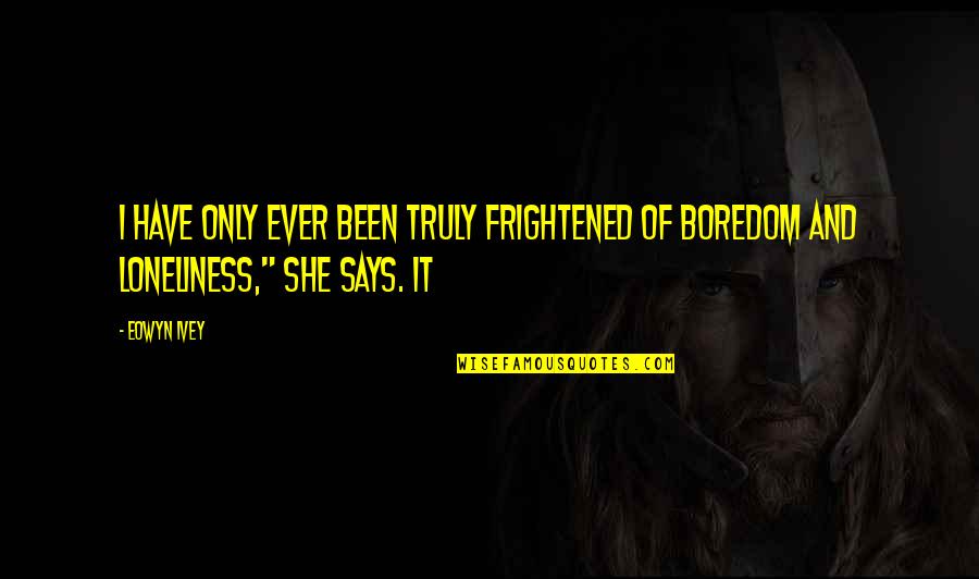Paraplegia Quotes By Eowyn Ivey: I have only ever been truly frightened of