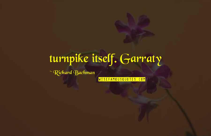 Paraplegia Quotes By Richard Bachman: turnpike itself. Garraty