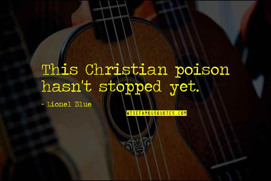 Paraplegics Quotes By Lionel Blue: This Christian poison hasn't stopped yet. Paraplegics Quotes By Lionel Blue: This Christian poison hasn't stopped yet.
