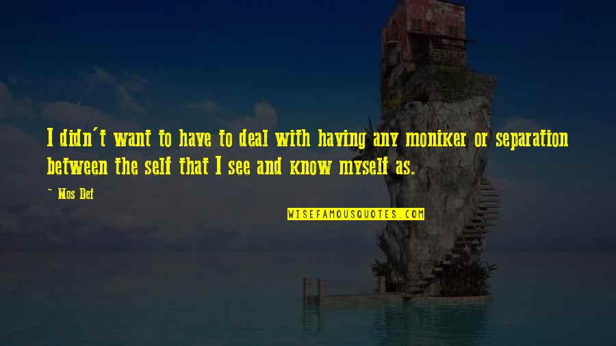 Parapraxis Freud Quotes By Mos Def: I didn't want to have to deal with Parapraxis Freud Quotes By Mos Def: I didn't want to have to deal with
