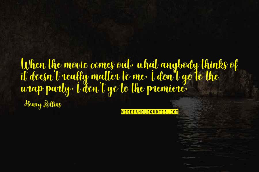 Parapsychology Schools Quotes By Henry Rollins: When the movie comes out, what anybody thinks Parapsychology Schools Quotes By Henry Rollins: When the movie comes out, what anybody thinks