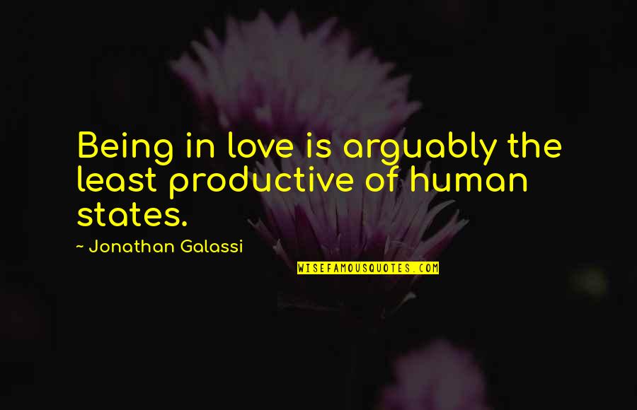 Parapsychology Schools Quotes By Jonathan Galassi: Being in love is arguably the least productive Parapsychology Schools Quotes By Jonathan Galassi: Being in love is arguably the least productive