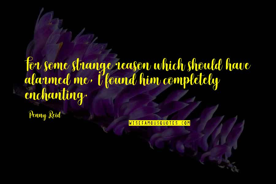 Paraquel Quotes By Penny Reid: For some strange reason which should have alarmed Paraquel Quotes By Penny Reid: For some strange reason which should have alarmed