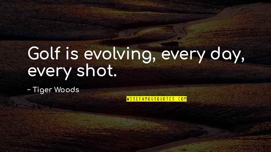 Pararaton Quotes By Tiger Woods: Golf is evolving, every day, every shot. Pararaton Quotes By Tiger Woods: Golf is evolving, every day, every shot.