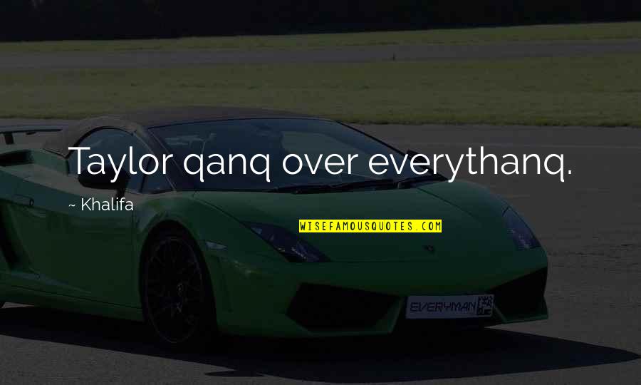 Pararave Quotes By Khalifa: Taylor qanq over everythanq.
