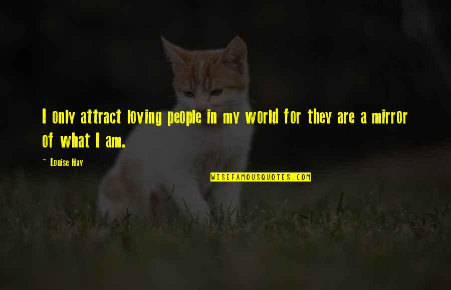 Pararave Quotes By Louise Hay: I only attract loving people in my world
