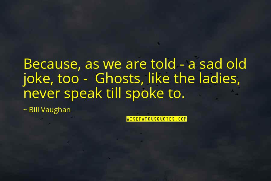 Pararescuemen That Others May Live Quotes By Bill Vaughan: Because, as we are told - a sad Pararescuemen That Others May Live Quotes By Bill Vaughan: Because, as we are told - a sad