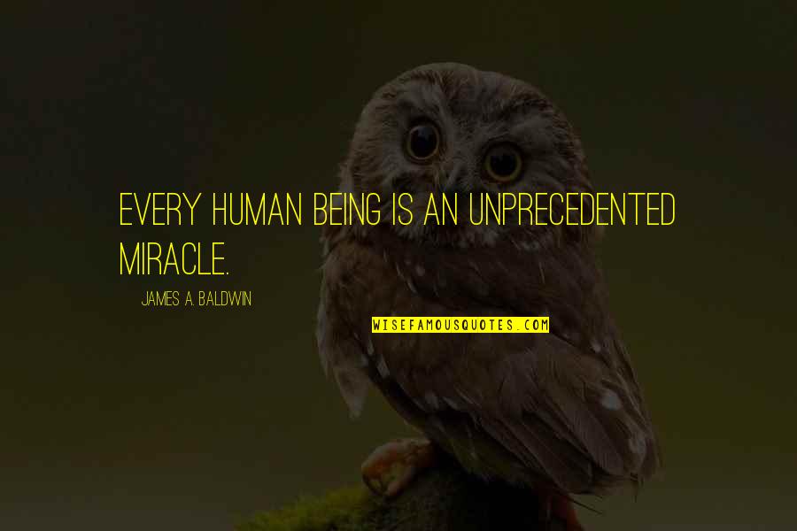 Pararon Filmacion Quotes By James A. Baldwin: Every human being is an unprecedented miracle.