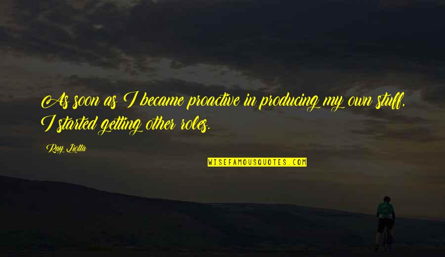 Pararon Filmacion Quotes By Ray Liotta: As soon as I became proactive in producing