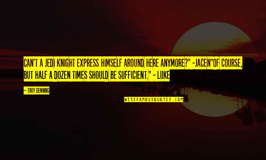 Pararon Filmacion Quotes By Troy Denning: Can't a Jedi Knight express himself around here Pararon Filmacion Quotes By Troy Denning: Can't a Jedi Knight express himself around here
