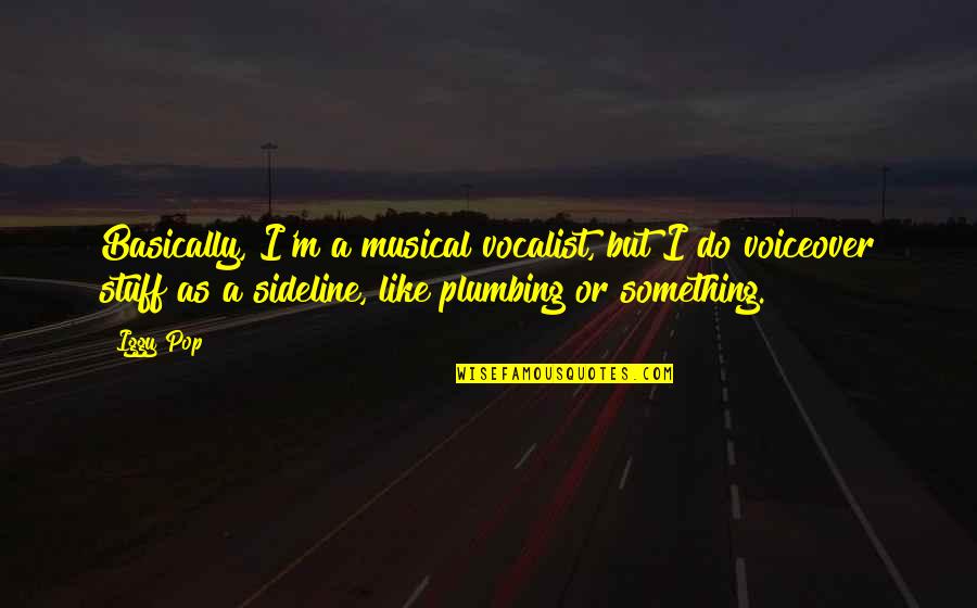 Pararrayos Mexico Quotes By Iggy Pop: Basically, I'm a musical vocalist, but I do