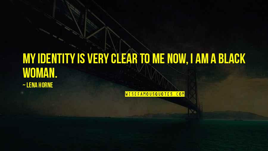 Pararse De Manos Quotes By Lena Horne: My identity is very clear to me now,