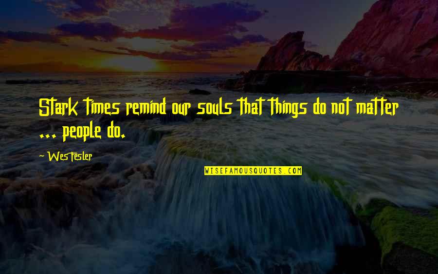 Pararse De Manos Quotes By Wes Fesler: Stark times remind our souls that things do