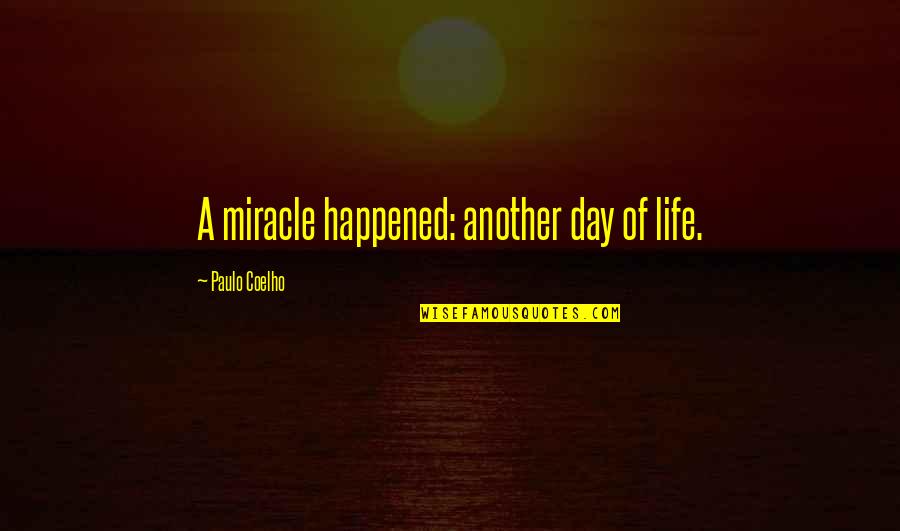 Parasailing Experience Quotes By Paulo Coelho: A miracle happened: another day of life. Parasailing Experience Quotes By Paulo Coelho: A miracle happened: another day of life.