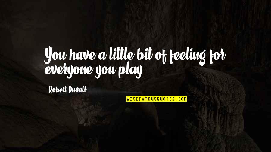 Parasailing Picture Quotes By Robert Duvall: You have a little bit of feeling for Parasailing Picture Quotes By Robert Duvall: You have a little bit of feeling for