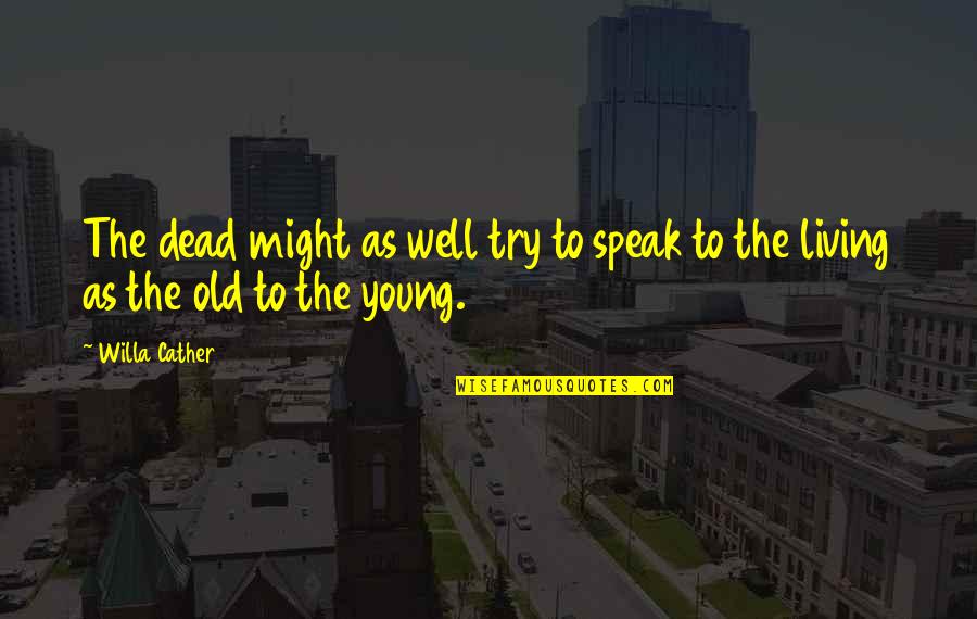 Parasails Motorized Quotes By Willa Cather: The dead might as well try to speak