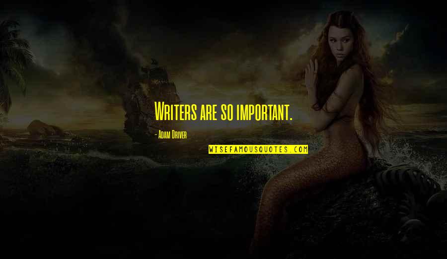 Parascandola Origin Quotes By Adam Driver: Writers are so important. Parascandola Origin Quotes By Adam Driver: Writers are so important.