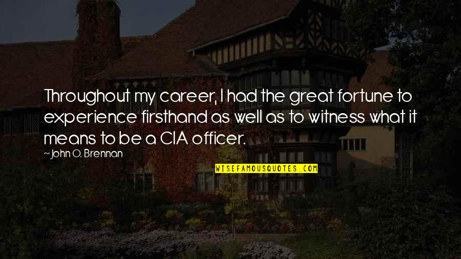 Parascandola Origin Quotes By John O. Brennan: Throughout my career, I had the great fortune Parascandola Origin Quotes By John O. Brennan: Throughout my career, I had the great fortune