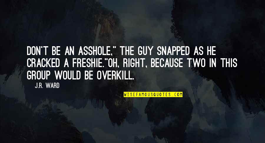 Paraschiv Adrian Quotes By J.R. Ward: Don't be an asshole," the guy snapped as