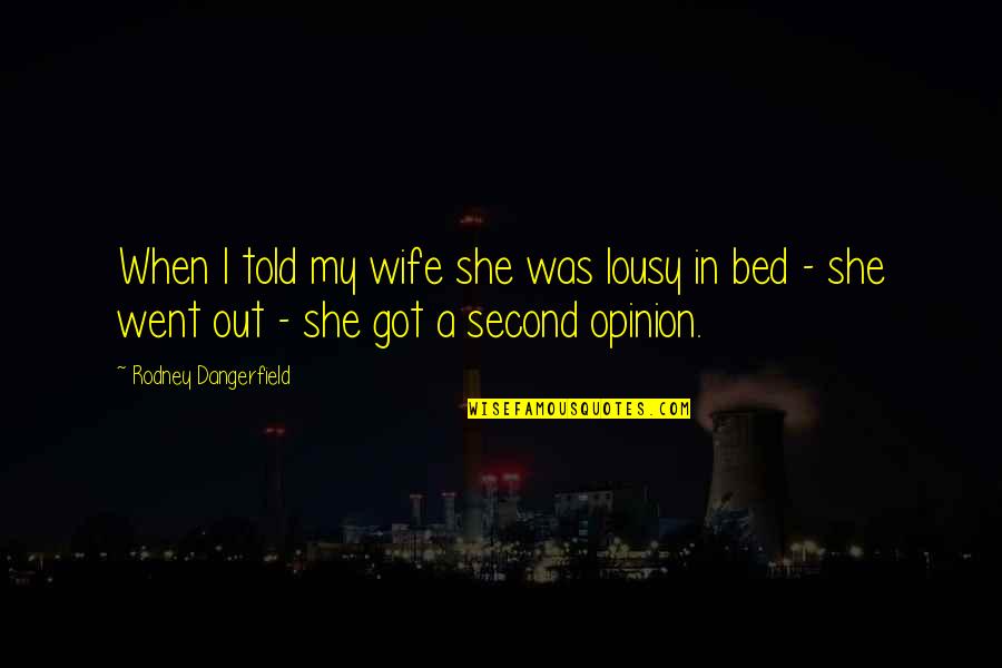 Paraschiv Mihai Quotes By Rodney Dangerfield: When I told my wife she was lousy Paraschiv Mihai Quotes By Rodney Dangerfield: When I told my wife she was lousy