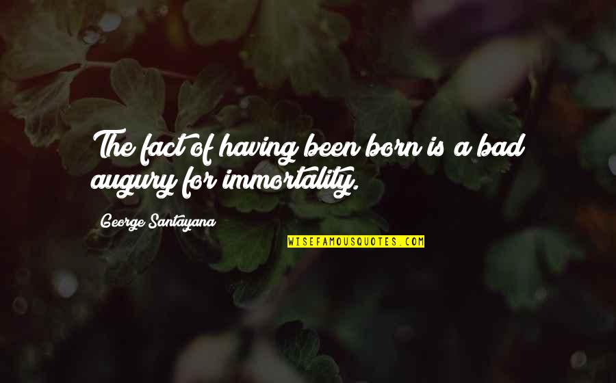 Paraseeded Quotes By George Santayana: The fact of having been born is a Paraseeded Quotes By George Santayana: The fact of having been born is a