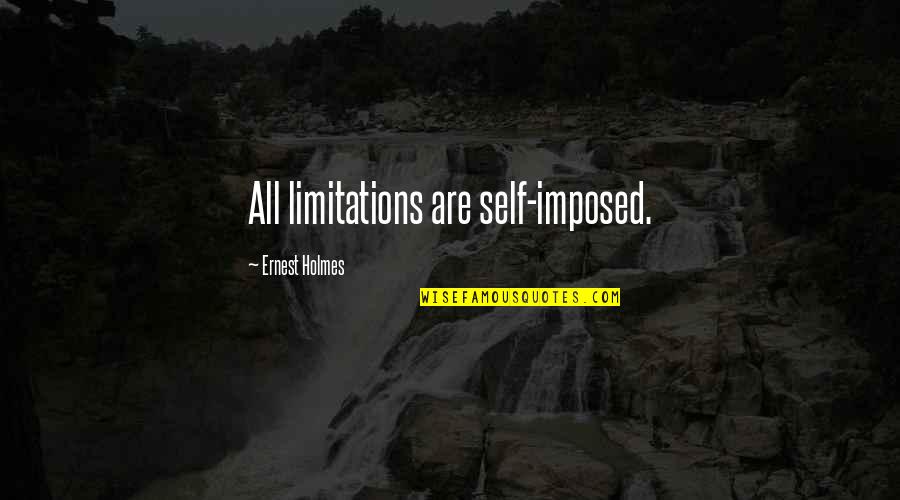 Parashara Quotes By Ernest Holmes: All limitations are self-imposed.