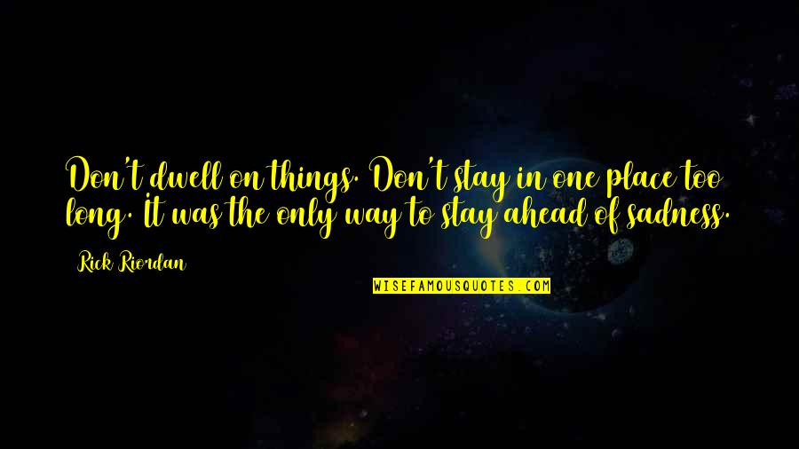 Parasite Friends Quotes By Rick Riordan: Don't dwell on things. Don't stay in one