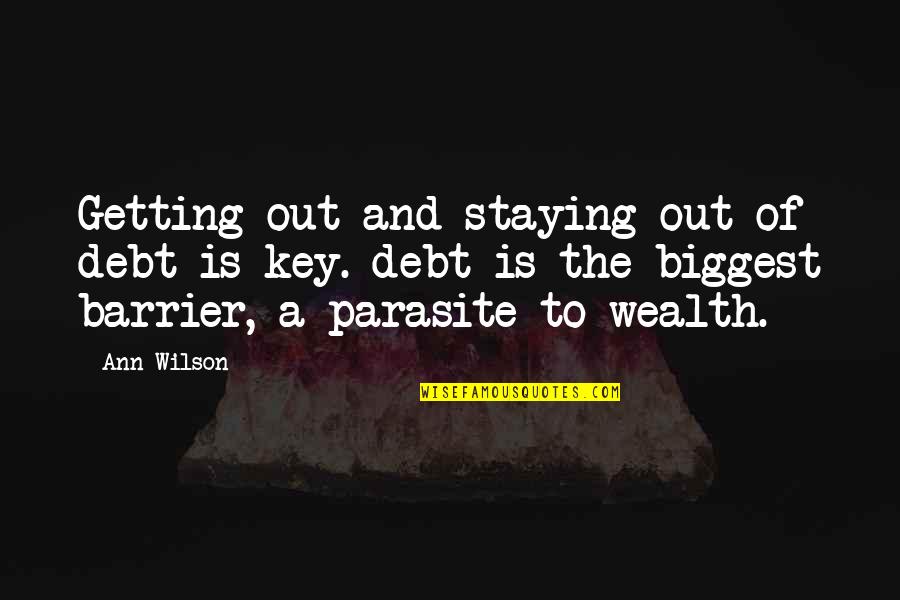 Parasite Quotes By Ann Wilson: Getting out and staying out of debt is