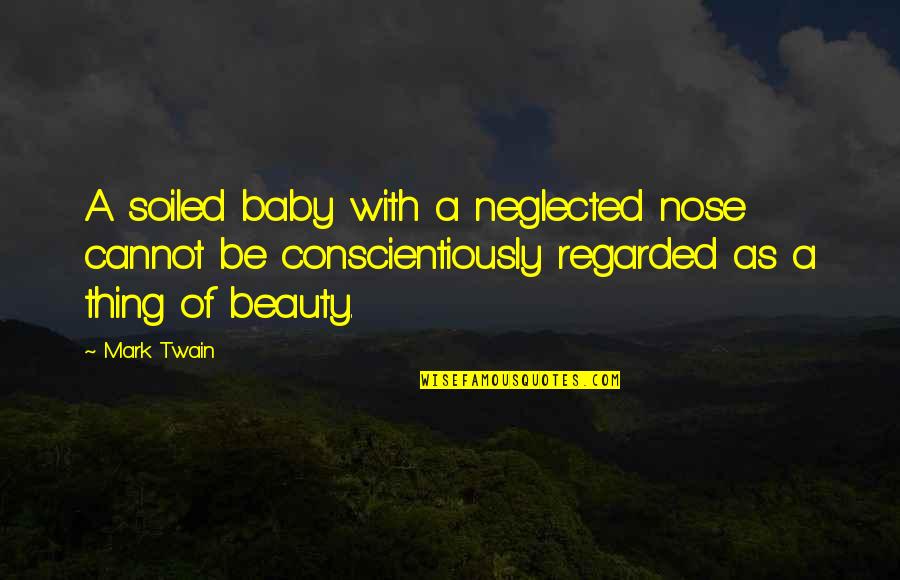 Parasites In Stool Quotes By Mark Twain: A soiled baby with a neglected nose cannot Parasites In Stool Quotes By Mark Twain: A soiled baby with a neglected nose cannot