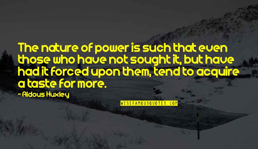 Parasites Movie Quotes By Aldous Huxley: The nature of power is such that even