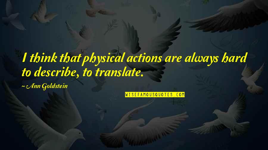 Parasitic Relationships Quotes By Ann Goldstein: I think that physical actions are always hard
