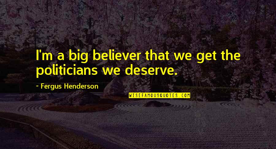 Parasitic Relationships Quotes By Fergus Henderson: I'm a big believer that we get the Parasitic Relationships Quotes By Fergus Henderson: I'm a big believer that we get the