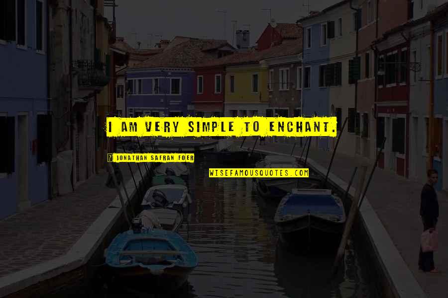 Parasitic Relationships Quotes By Jonathan Safran Foer: I am very simple to enchant. Parasitic Relationships Quotes By Jonathan Safran Foer: I am very simple to enchant.