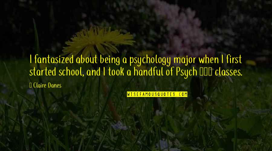 Parasitised Quotes By Claire Danes: I fantasized about being a psychology major when
